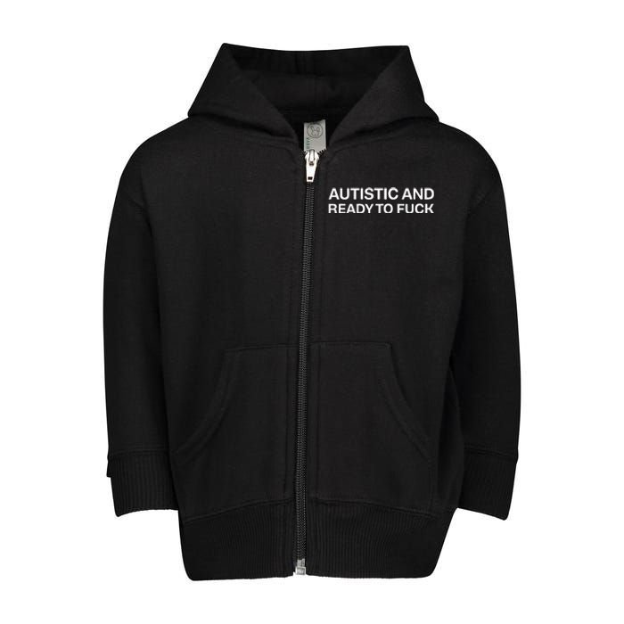 Autistic And Ready To Fuck Funny Autism Toddler Zip Fleece Hoodie