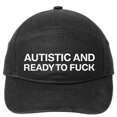 Autistic And Ready To Fuck Funny Autism 7-Panel Snapback Hat