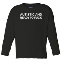 Autistic And Ready To Fuck Funny Autism Toddler Long Sleeve Shirt