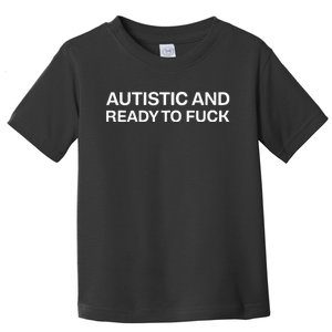 Autistic And Ready To Fuck Funny Autism Toddler T-Shirt