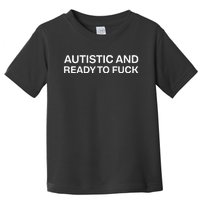 Autistic And Ready To Fuck Funny Autism Toddler T-Shirt