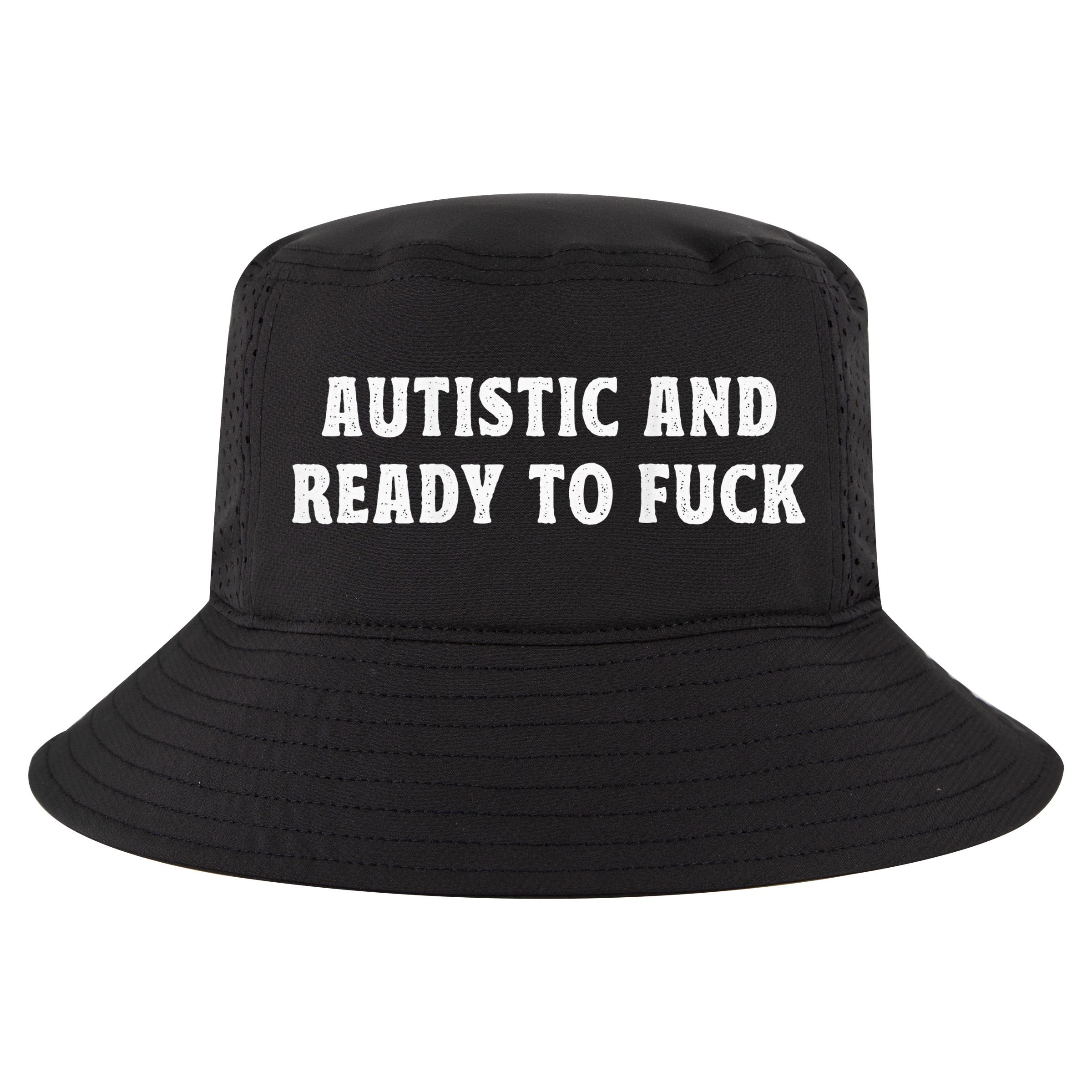Autistic And Ready To Fuck Autism Awareness Cool Comfort Performance Bucket Hat