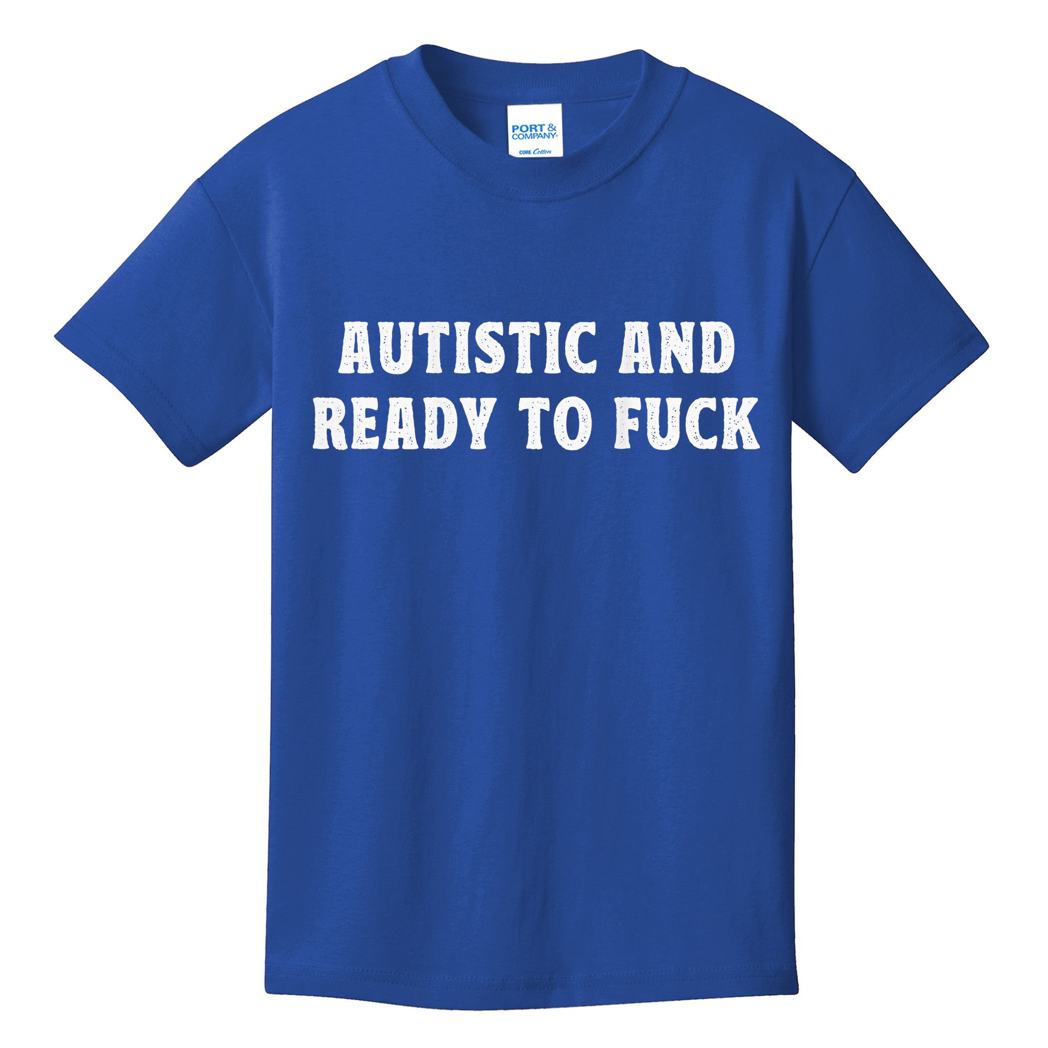 Autistic And Ready To Fuck Autism Awareness Kids T-Shirt
