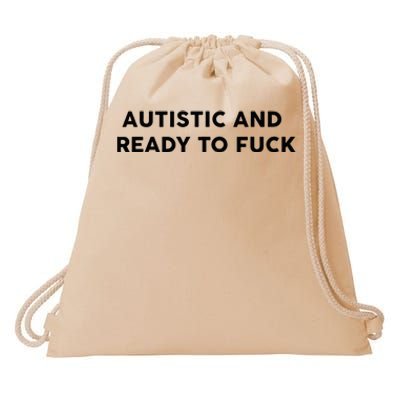 Autistic And Ready To Fuck Drawstring Bag