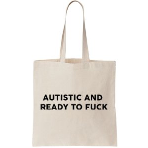 Autistic And Ready To Fuck Tote Bag