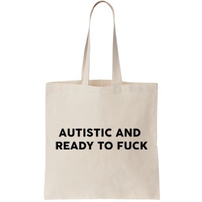 Autistic And Ready To Fuck Tote Bag