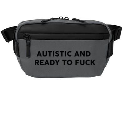 Autistic And Ready To Fuck Crossbody Pack