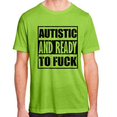 Autistic And Ready To Fuck Sarcasm Funny Quotes Adult ChromaSoft Performance T-Shirt