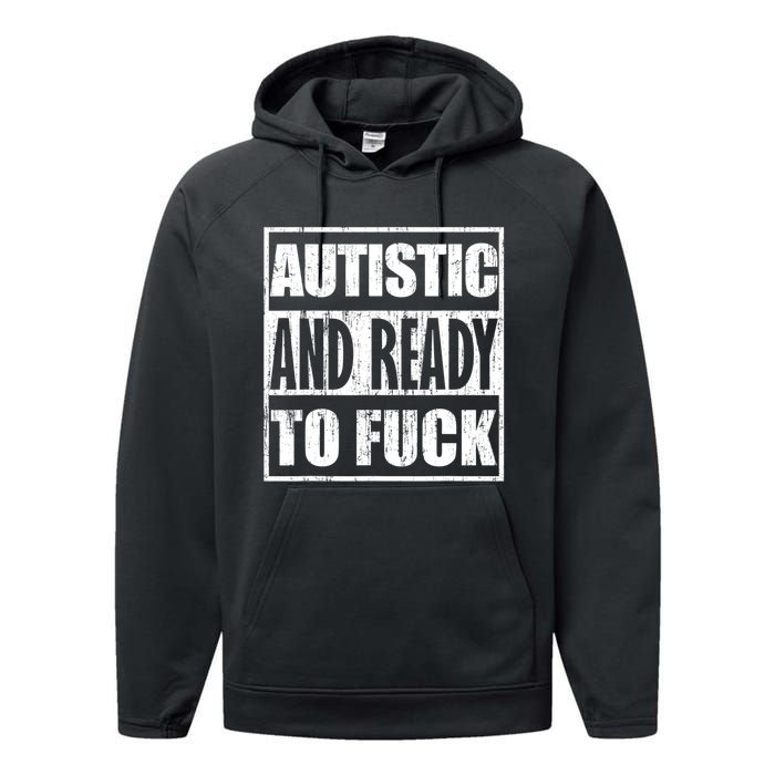 Autistic And Ready To Fuck Sarcasm Funny Quotes Performance Fleece Hoodie