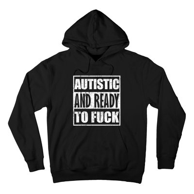 Autistic And Ready To Fuck Sarcasm Funny Quotes Hoodie