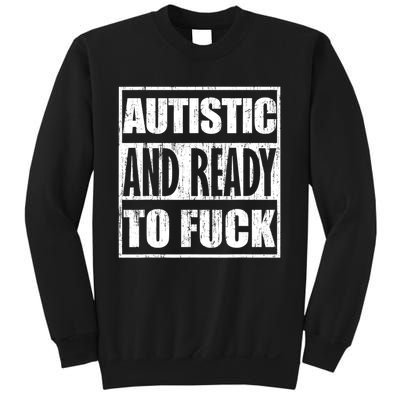 Autistic And Ready To Fuck Sarcasm Funny Quotes Sweatshirt