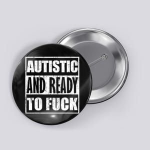 Autistic And Ready To Fuck Sarcasm Funny Quotes Button