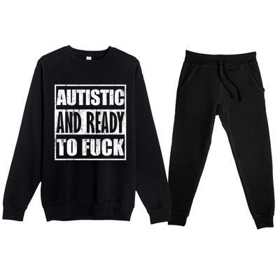 Autistic And Ready To Fuck Sarcasm Funny Quotes Premium Crewneck Sweatsuit Set