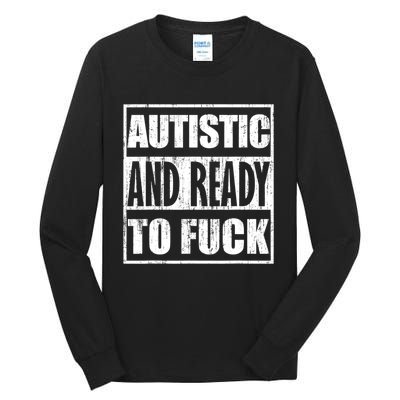 Autistic And Ready To Fuck Sarcasm Funny Quotes Tall Long Sleeve T-Shirt