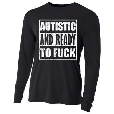 Autistic And Ready To Fuck Sarcasm Funny Quotes Cooling Performance Long Sleeve Crew