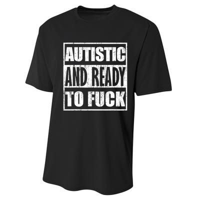 Autistic And Ready To Fuck Sarcasm Funny Quotes Performance Sprint T-Shirt