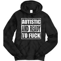 Autistic And Ready To Fuck Sarcasm Funny Quotes Tie Dye Hoodie