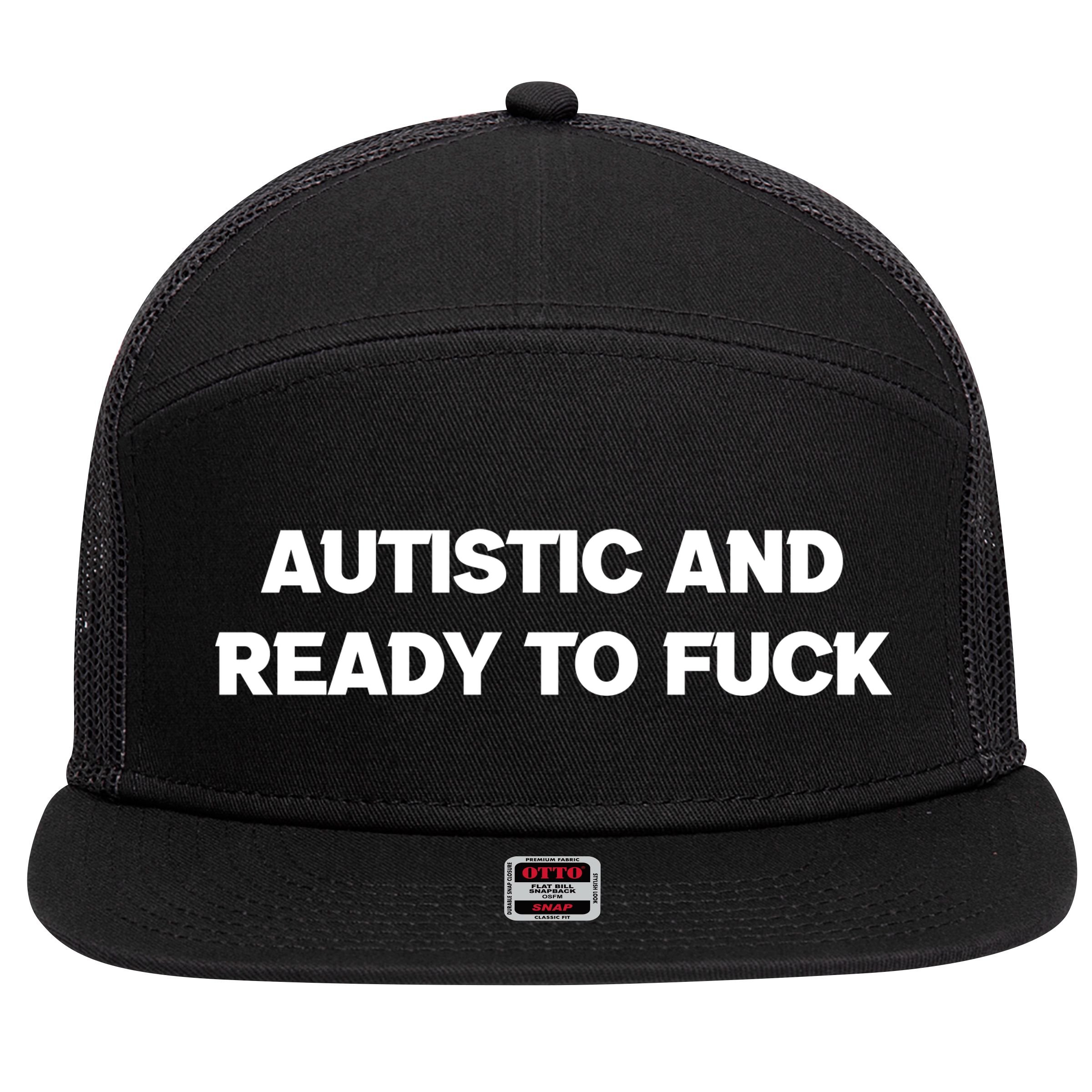 Autistic And Ready To Fuck 7 Panel Mesh Trucker Snapback Hat