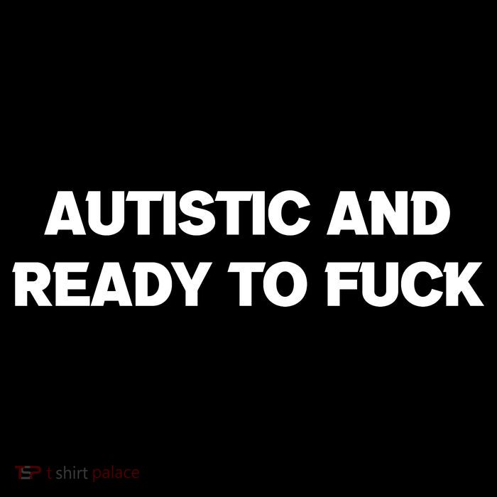 Autistic And Ready To Fuck Flexfit Unipanel Trucker Cap