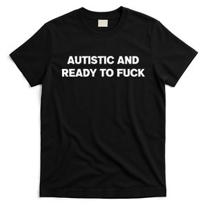 Autistic And Ready To Fuck T-Shirt