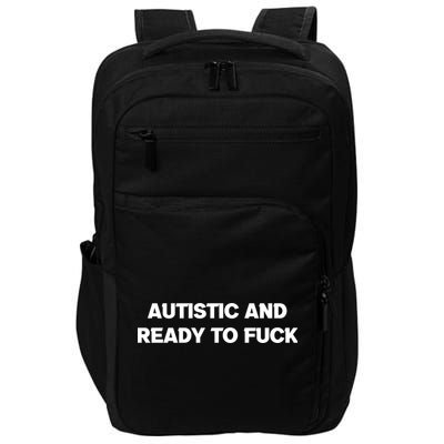 Autistic And Ready To Fuck Impact Tech Backpack