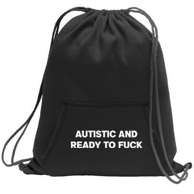 Autistic And Ready To Fuck Sweatshirt Cinch Pack Bag