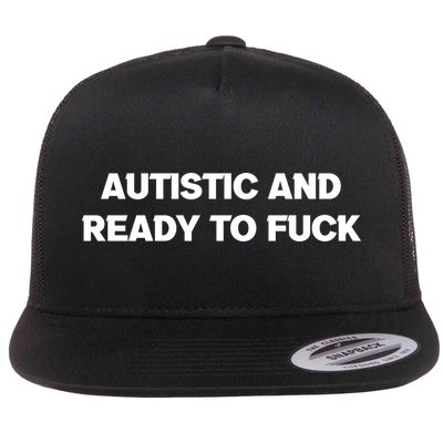 Autistic And Ready To Fuck Flatbill Hat