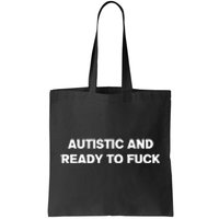 Autistic And Ready To Fuck Tote Bag