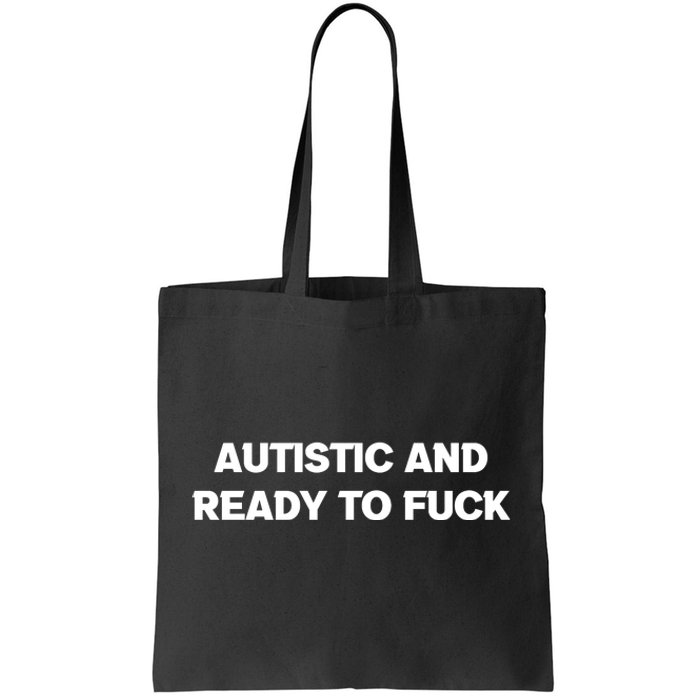 Autistic And Ready To Fuck Tote Bag