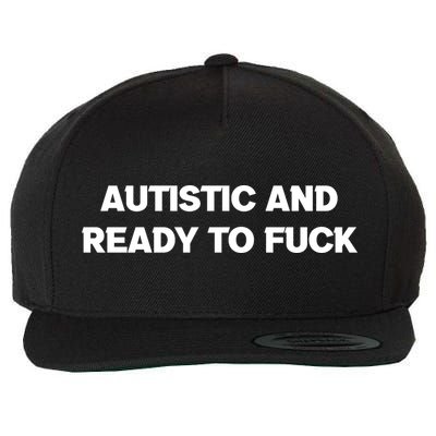 Autistic And Ready To Fuck Wool Snapback Cap