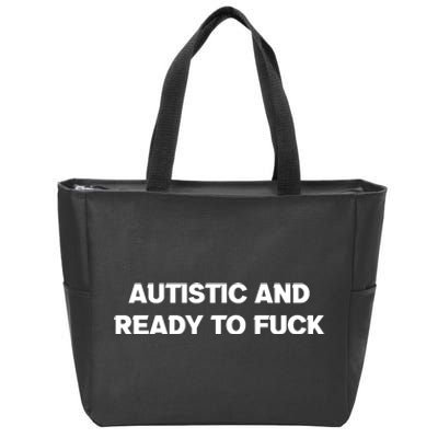 Autistic And Ready To Fuck Zip Tote Bag