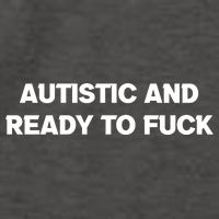 Autistic And Ready To Fuck Vector Backpack