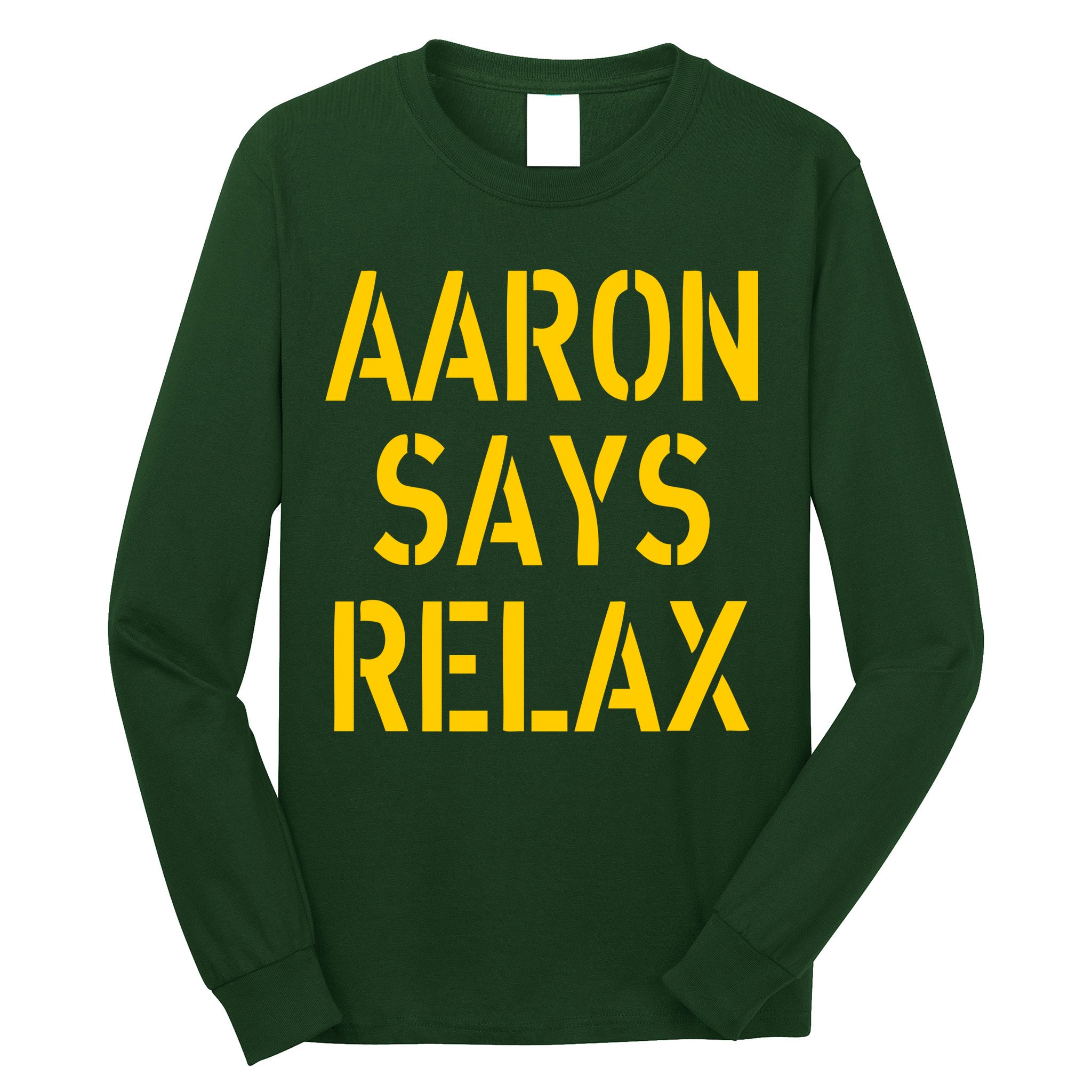 Aaron Says Relax Green Bay Football Quote Long Sleeve Shirt