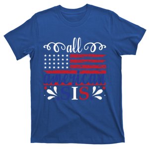 All American Sis 4th Of July Feminist Independence Day Meaningful Gift T-Shirt