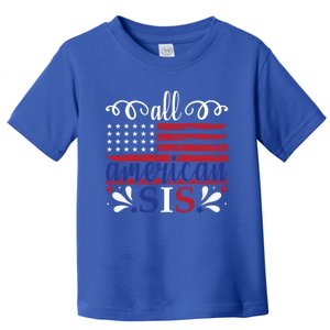 All American Sis 4th Of July Feminist Independence Day Meaningful Gift Toddler T-Shirt