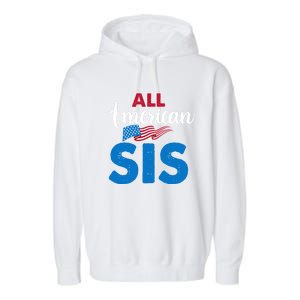 All American Sis 4th Of July Usa Flag Matching Family Great Gift Garment-Dyed Fleece Hoodie