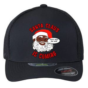 African American Santa Claus Is Coming ThatS What She Said Gift Flexfit Unipanel Trucker Cap