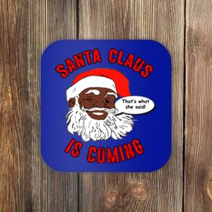 African American Santa Claus Is Coming ThatS What She Said Gift Coaster