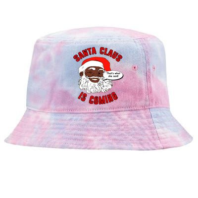 African American Santa Claus Is Coming ThatS What She Said Gift Tie-Dyed Bucket Hat