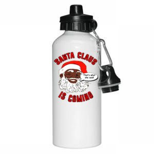 African American Santa Claus Is Coming ThatS What She Said Gift Aluminum Water Bottle