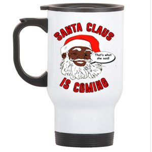 African American Santa Claus Is Coming ThatS What She Said Gift Stainless Steel Travel Mug