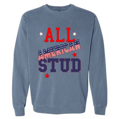 All American Stud Funny Stars Stripes Cool Independence Usa Funny Gift Garment-Dyed Sweatshirt