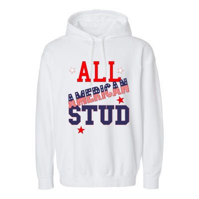 All American Stud Funny Stars Stripes Cool Independence Usa Funny Gift Garment-Dyed Fleece Hoodie