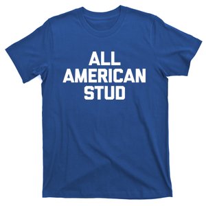 All American Stud Gift Funny Saying Sarcastic Cool Guys Cute Gift T-Shirt