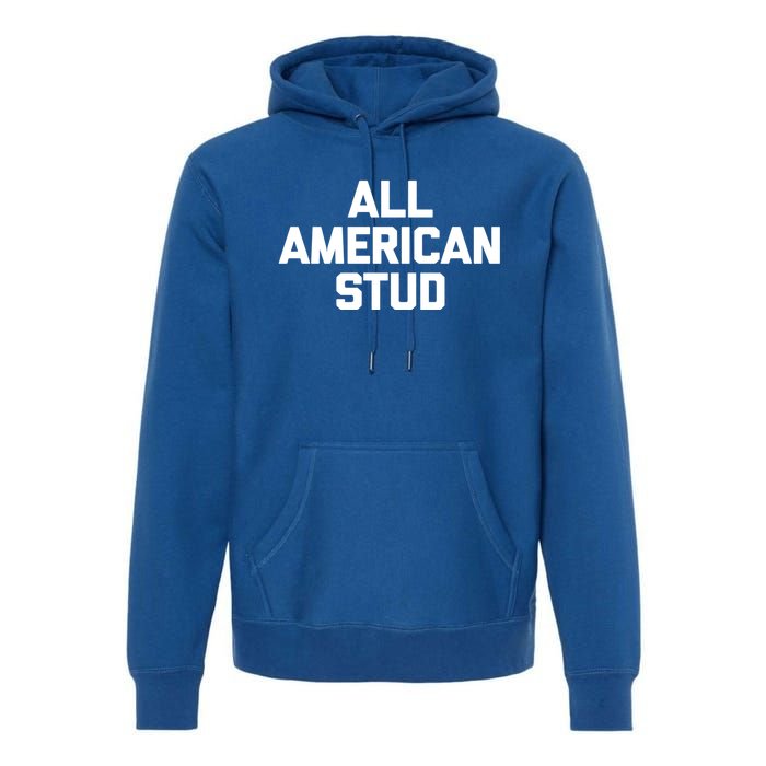 All American Stud Gift Funny Saying Sarcastic Cool Guys Cute Gift Premium Hoodie