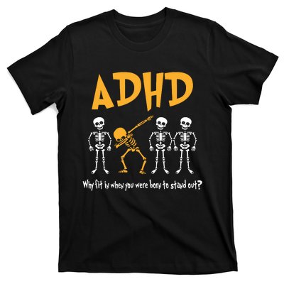 ADHD Awareness Skeleton Why Fit In When You Were Born To Stand Out T-Shirt