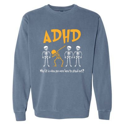 ADHD Awareness Skeleton Why Fit In When You Were Born To Stand Out Garment-Dyed Sweatshirt