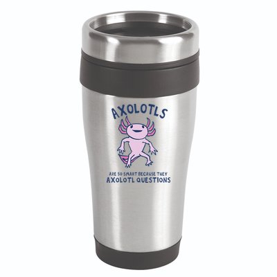 Axolotls Are So Smart Because They Axolotl Questions 16oz Travel Tumbler