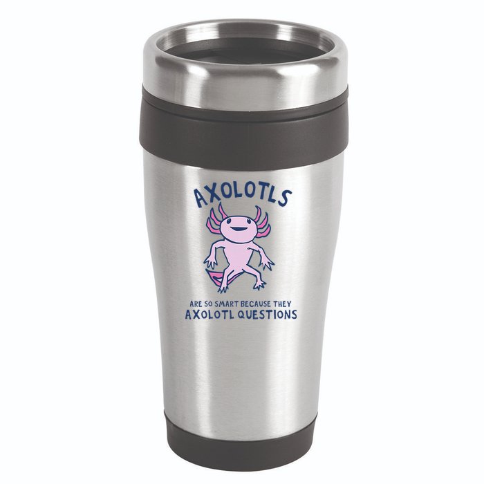 Axolotls Are So Smart Because They Axolotl Questions 16oz Travel Tumbler