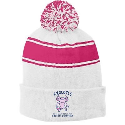 Axolotls Are So Smart Because They Axolotl Questions Stripe Pom Pom Beanie